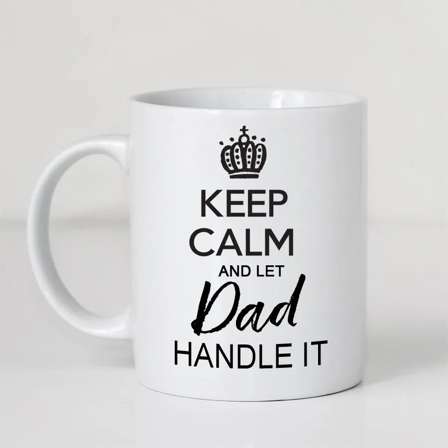 Keep Calm and Let Dad Handle It Mug